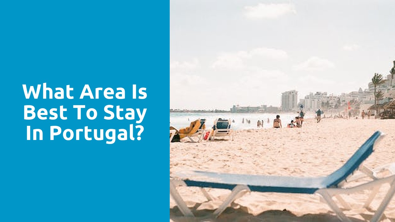 What area is best to stay in Portugal?